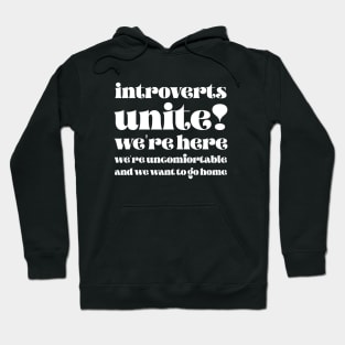 Introverts unite We're here we're uncomfortable and we want to go home Hoodie